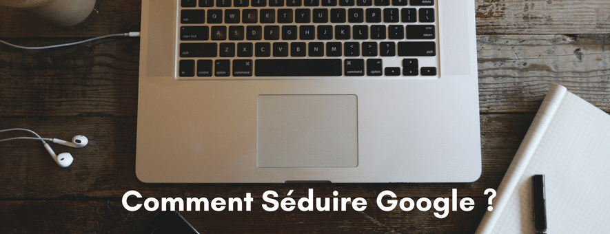 comment seduire google