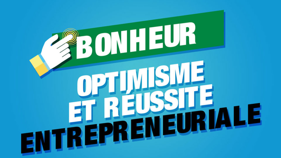 bonheur entrepreneurial optimisme reussite