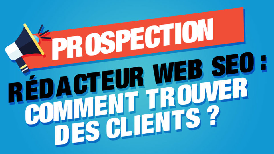 comment trouver des clients rédacteur web