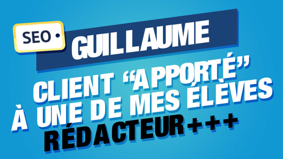 guillaume client redacteur+++