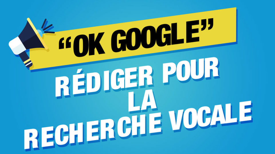 Rédiger pour la recherche vocale écrit sur fond bleu avec une image de mégaphone devant "ok Google"