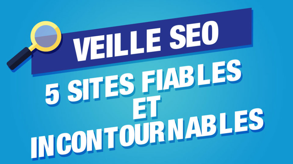 Une image de loupe à cpoté de veille SEO, puis un sous titre 5 sites fiables et incontournables