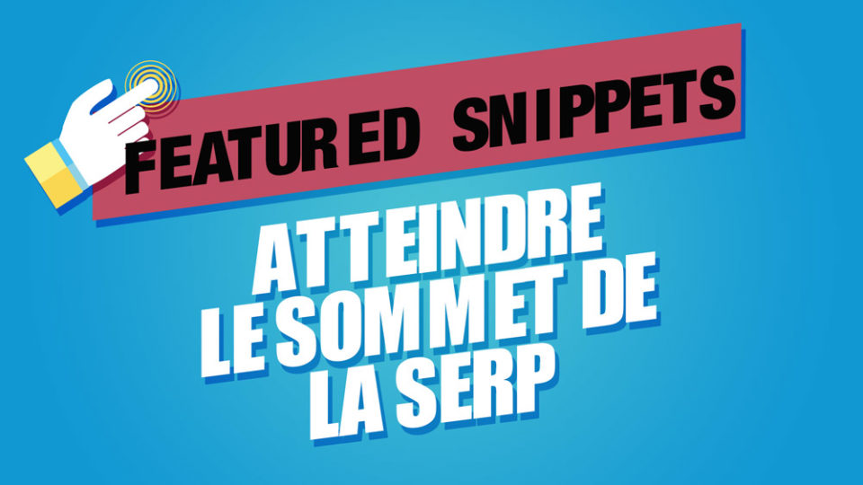 featured snippets en titre écrit sur fond bordeaux puis "atteindre le sommet de la serp" comme sous titre sur fond bleu
