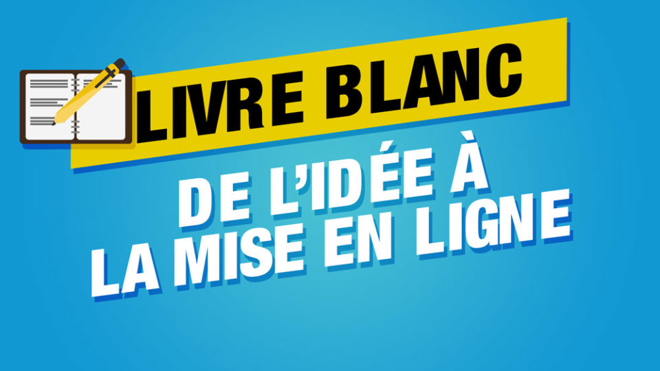 un livre rédigé étape par étape à gauche et du texte qui dit livre blanc de l'idée à la mise en ligne