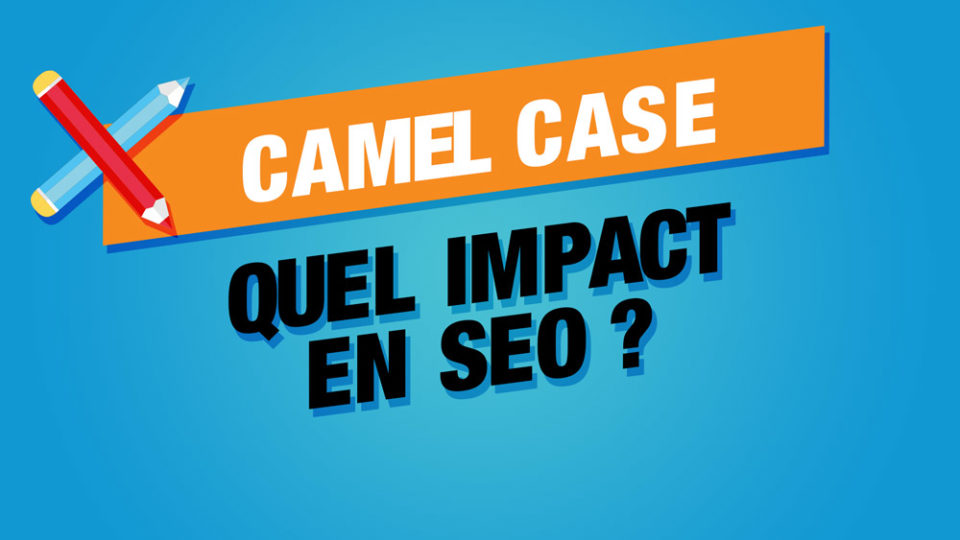 deux stylos barrés à côté de camel case et en dessous quel impact SEO ?