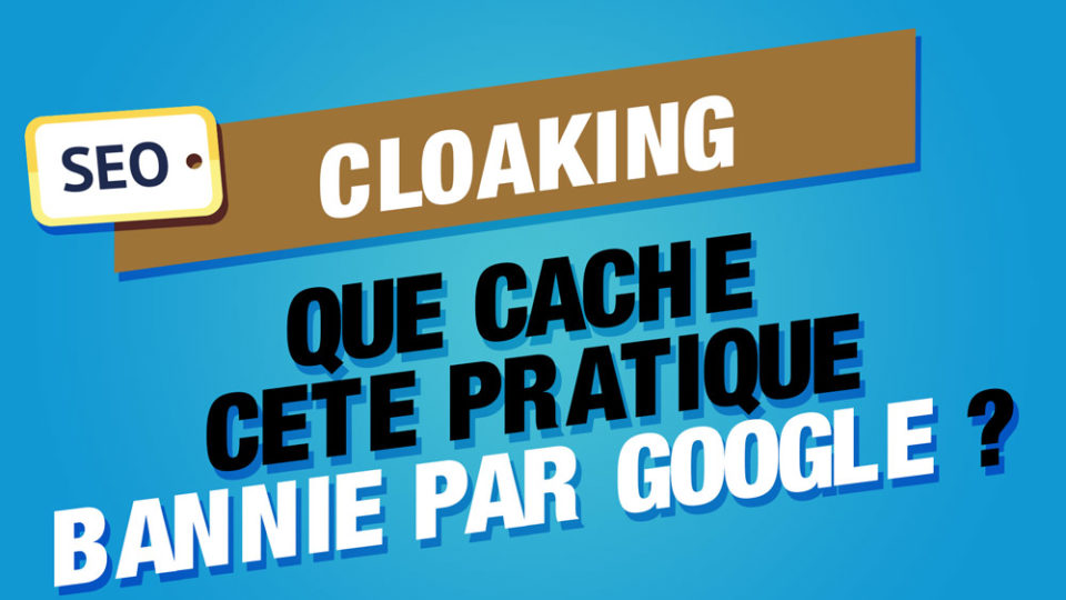une bannière avec écrit cloaking que cache cette pratique seo bannie par google