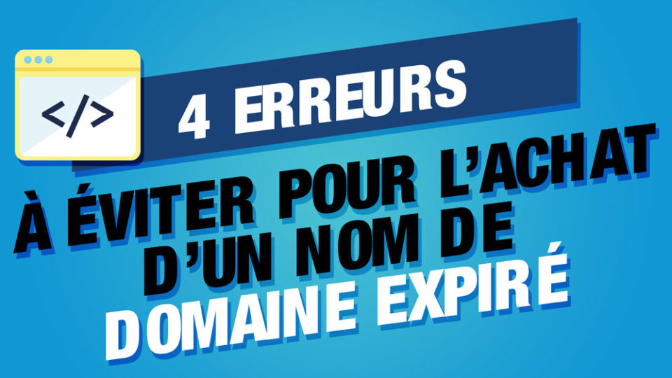 ecrit sur fond bleu qui disent 4 erreurs à éviter pour l'achat d'un nom de domaine expiré