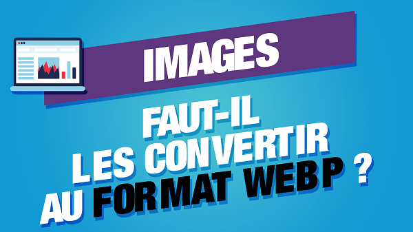 Faut-il convertir les images au format WebP ?
