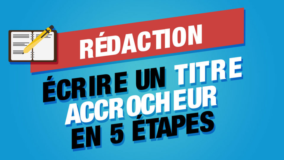 un stylo qui rédige avec la phrase écrire un titre accrocheur en 5 étapes