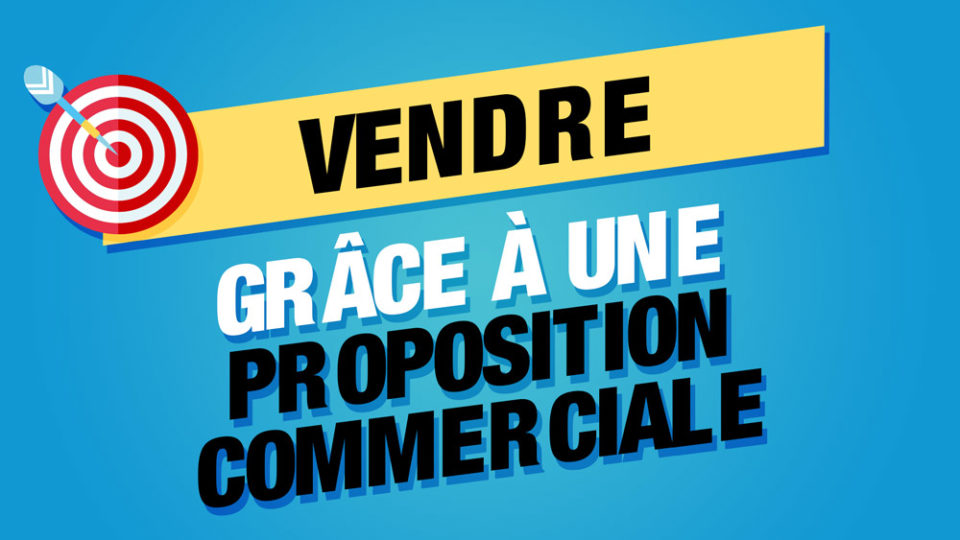 une cible à côté des mots vendre grâce à une proposition commerciale bien rédigée