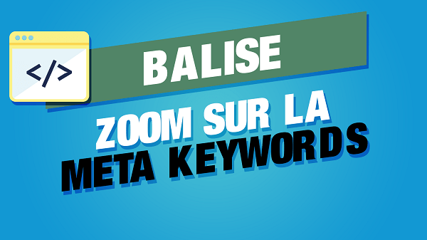 Tout savoir sur la balise meta keywords