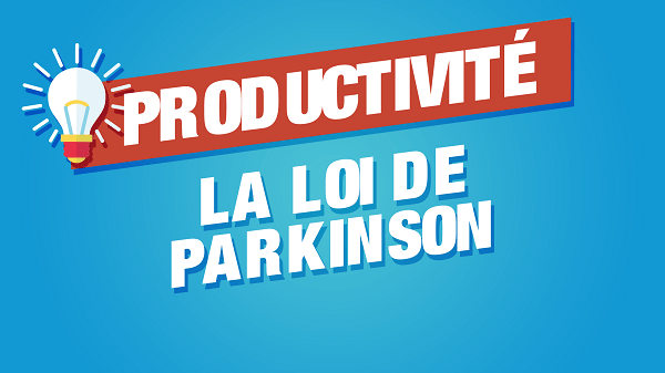La loi de Parkinson pour gagner en efficacité