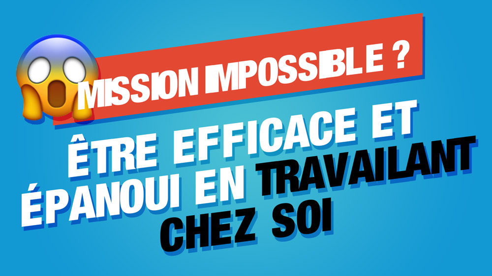 Travailler à la maison les astuces pour être productif et serein