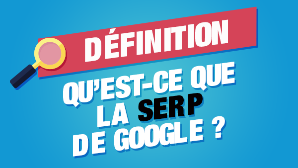 SERP de Google : définition et explications
