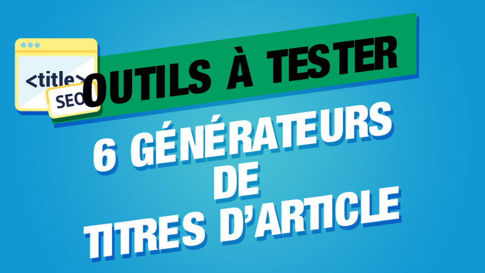 une image de title SEO à côté des mots 6 générateurs de titres à tester