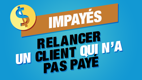 Comment relancer un client qui n'a pas payé ?