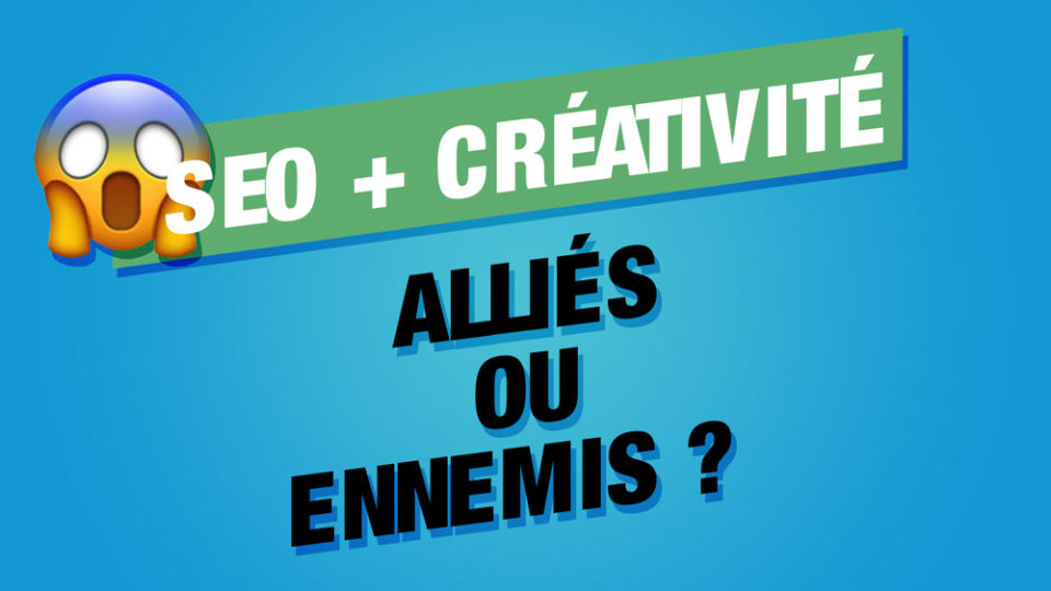 seo et créativité sont ils des ennemis ou des alliés ?