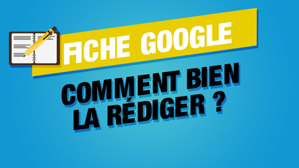 un cahier et un stylo qui écrit à cote du titre bien rédiger une fiche google