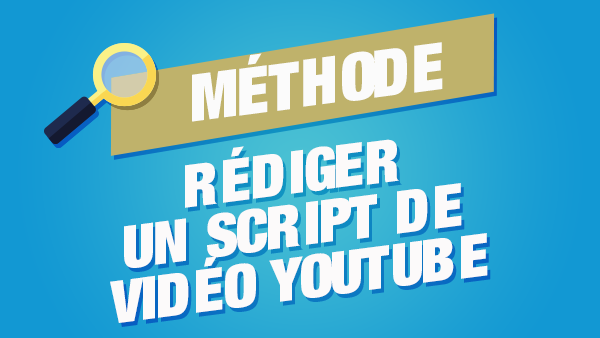Comment rédiger le script d'une vidéo youtube ?